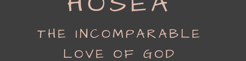 Hosea: The Incomparable Love of God