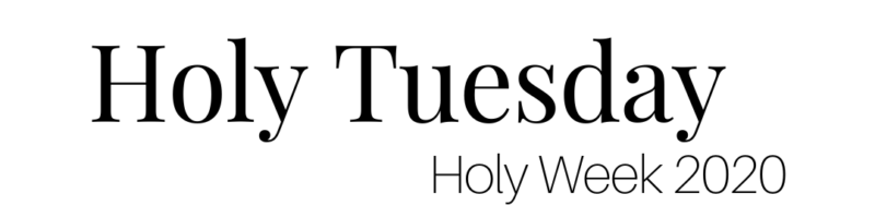 Holy Tuesday — Holy Week 2020