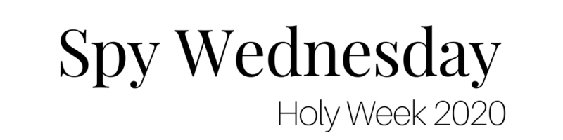 Spy Wednesday — Holy Week